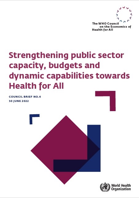 Strengthening public sector capacity, budgets and dynamic capabilities towards Health for All - The WHO Council on the Economics of Health for all - Council Brief No. 4