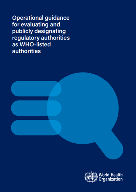 Operational guidance
for evaluating and
publicly designating
regulatory authorities
as WHO-listed
authorities