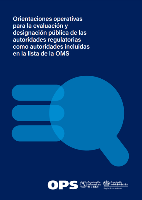 Orientaciones operativas para la evaluación y designación pública de las autoridades regulatorias como autoridades incluidas en la lista de la OMS