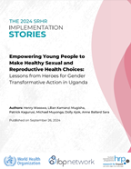Empowering young people to make healthy sexual and reproductive health choices: Lessons from heroes for gender transformative action in Uganda