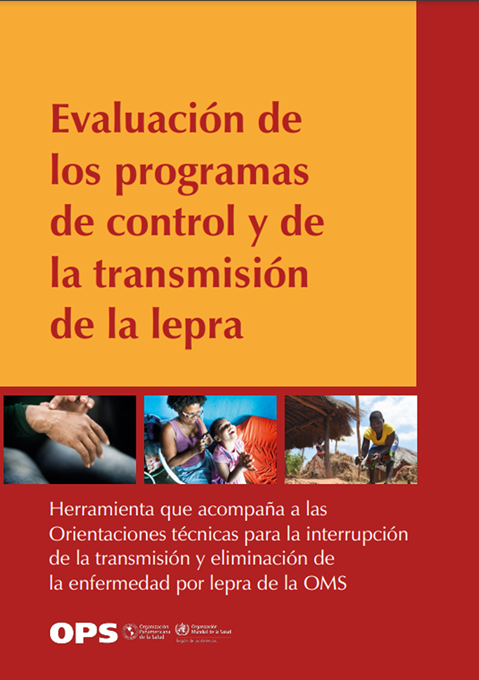 Evaluación de los programas de control y de la transmisión de la lepra: Herramienta que acompaña a las
Orientaciones técnicas para la interrupción
de la transmisión y eliminación de
la enfermedad por lepra de la OMS