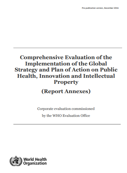 Comprehensive Evaluation of the Implementation of the Global Strategy and Plan of Action on Public Health, Innovation and Intellectual Property: Annexes - December 2016
