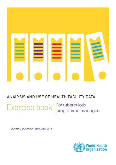 Analysis and use of health facility data: exercise book for tuberculosis programme managers