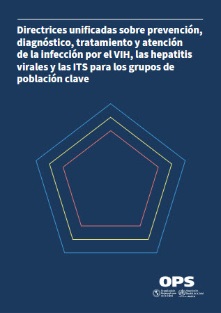 Directrices unificadas sobre prevención, diagnóstico, tratamiento y atención de la infección por el VIH, las hepatitis virales y las ITS para los grupos de población clave