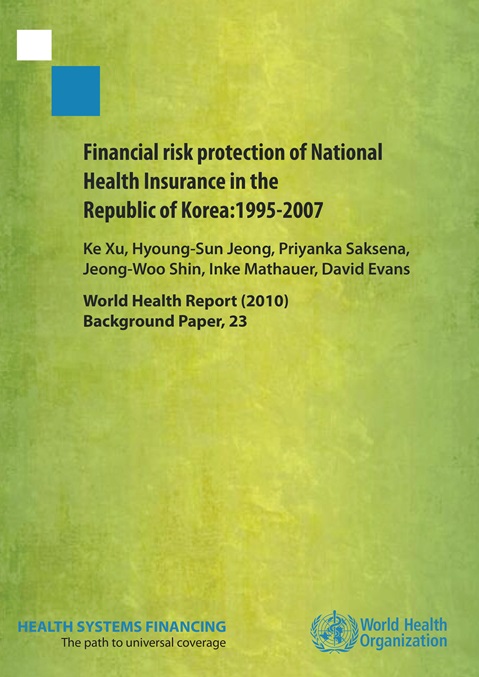 Financial risk protection of National
Health Insurance in the
Republic of Korea:1995-2007