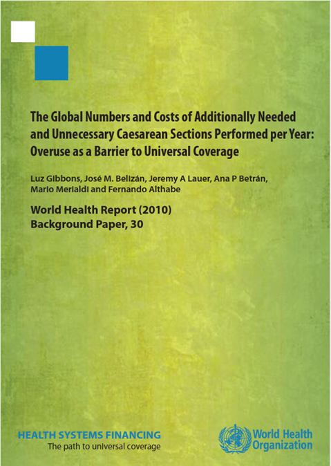 The Global Numbers and Costs of Additionally Needed and Unnecessary Caesarean Sections Performed per Year: Overuse as a Barrier to Universal Coverage