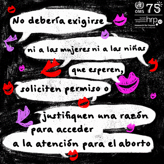 No debería exigirse ni a las mujeres ni a las niñas que esperen, soliciten permiso o justifiquen una razón para acceder a la atención para el aborto.