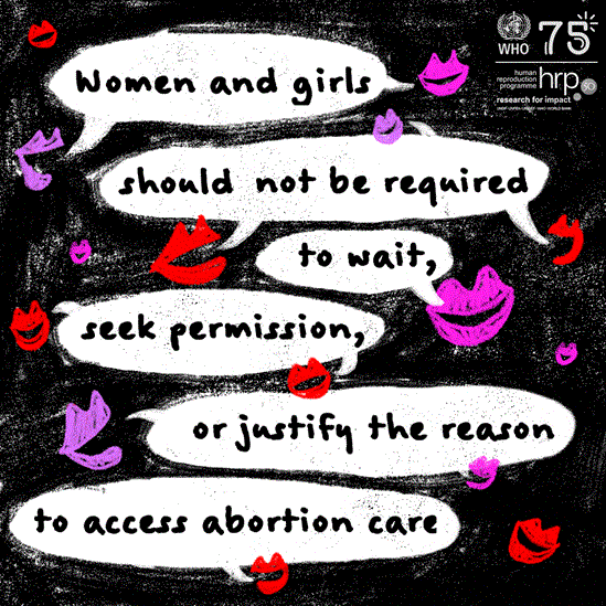 Women and girls should not be required to wait, seek permission, or justify the reason to access abortion care.