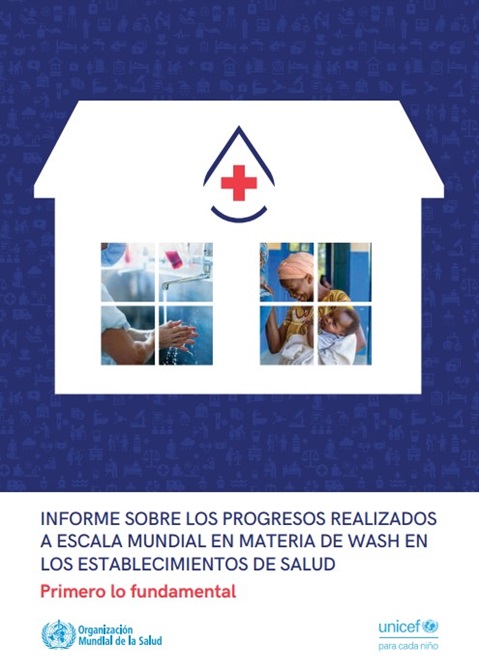 Informe sobre los progresos realizados a escala mundial en materia de WASH en los establicimientos de salud: primero lo fundamental