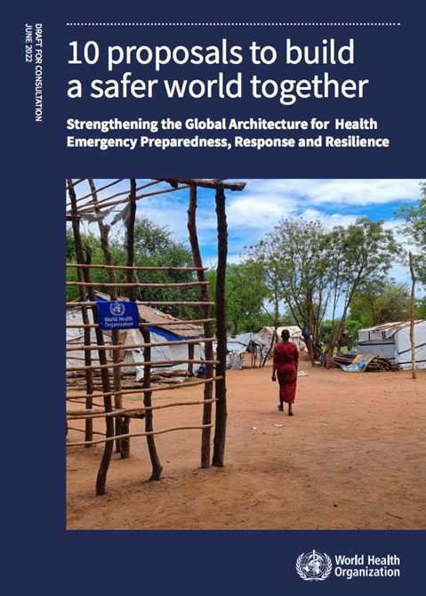 10 proposals to build a safer world together – Strengthening the Global Architecture for Health Emergency Preparedness, Response and Resilience: draft for consultation
