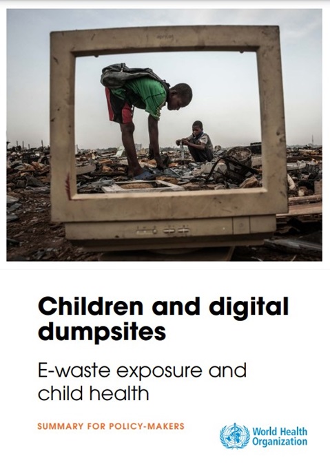 Children and digital dumpsites: e-waste exposure and child health - Summary for policy makers