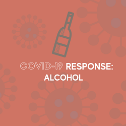 Covid-19 Response: Alcohol Covid-19 Response: Alcohol