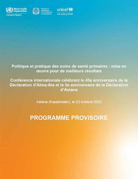 Conférence internationale célébrant le 45e anniversaire de la Déclaration d’Alma-Ata et le 5e anniversaire de la Déclaration d’Astana - Programme provisoire