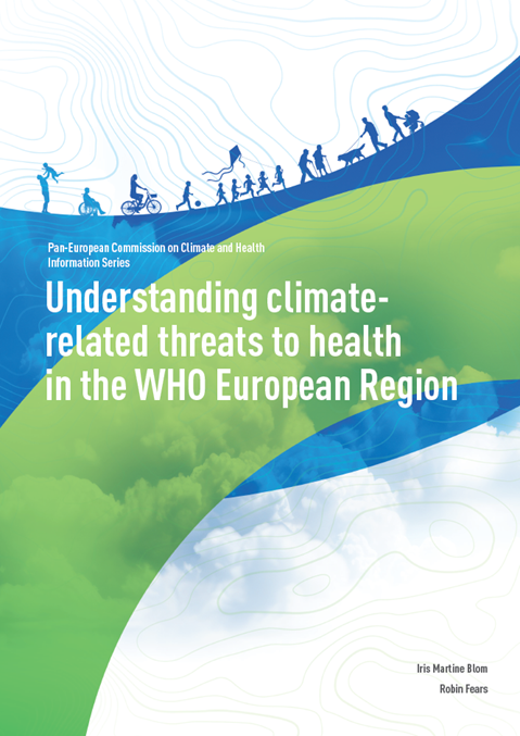 Understanding climate-related threats to health in the WHO European Region - Pan-European Commission on Climate and Health Information Series