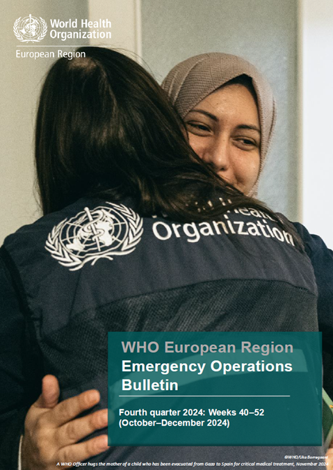 WHO European Region Emergency Operations Bulletin: Fourth quarter 2024: Weeks 40–52 (October–December 2024)
